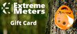 Extreme Meters Email Gift Certificate - ExtremeMeters.com